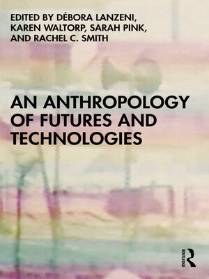 cover image of An Anthropology of Futures and Technologies